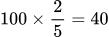 100\times\frac{2}{5}=40
